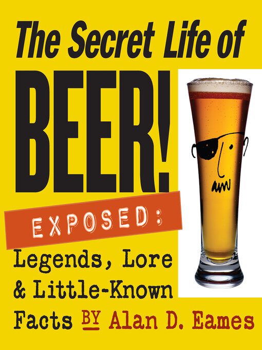 Title details for The Secret Life of Beer! by Alan D. Eames - Available